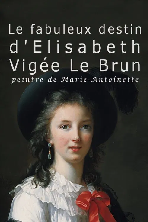 Le Fabuleux Destin d'Elisabeth Vigée Le Brun - Peintre de Marie-Antoinette