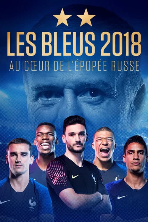 Les Bleus 2018, au cœur de l'épopée Russe