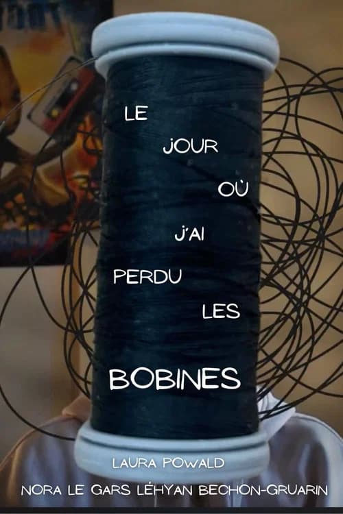 Le jour où j'ai perdu les bobines