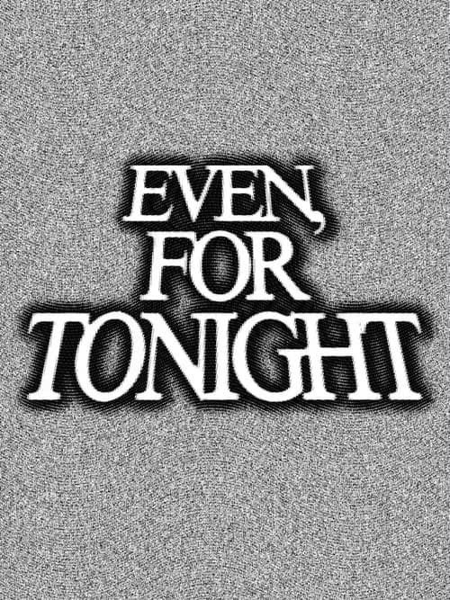 Even, For Tonight