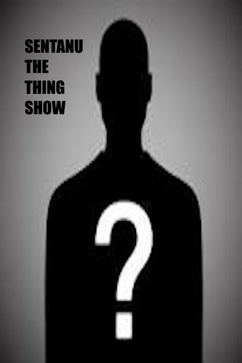Sentanu the Thing Show