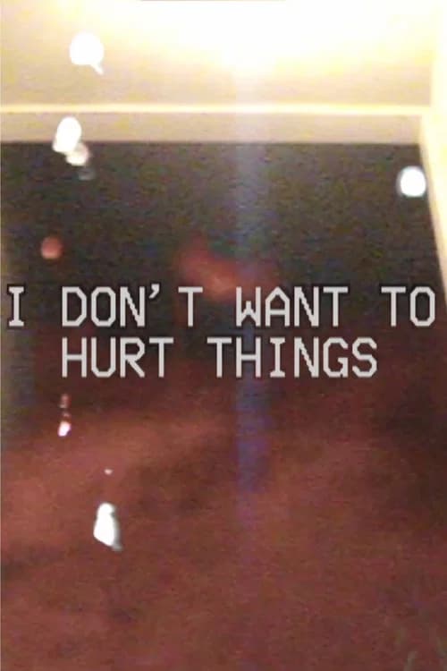 I DON'T WANT TO HURT THINGS