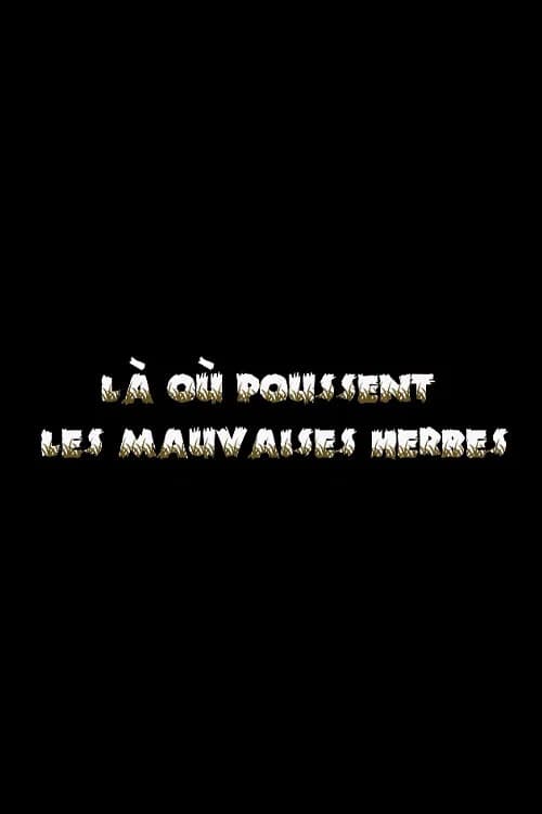 Là où poussent les mauvaises herbes