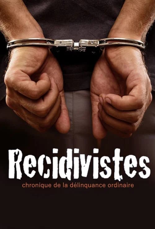 Récidivistes, chronique de la délinquance ordinaire