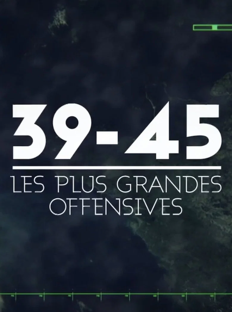 39-45 : Les Grandes Offensives