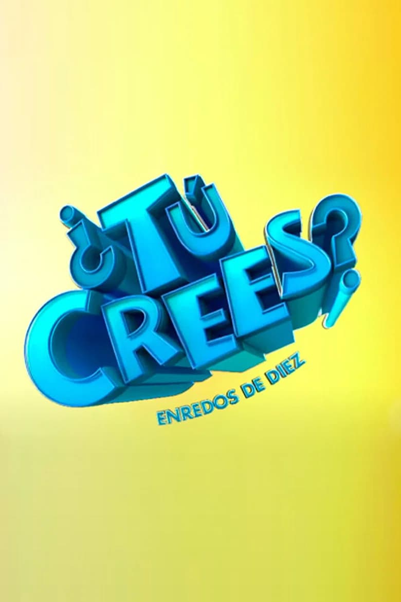 ¿Tú Crees? Enredos de Diez