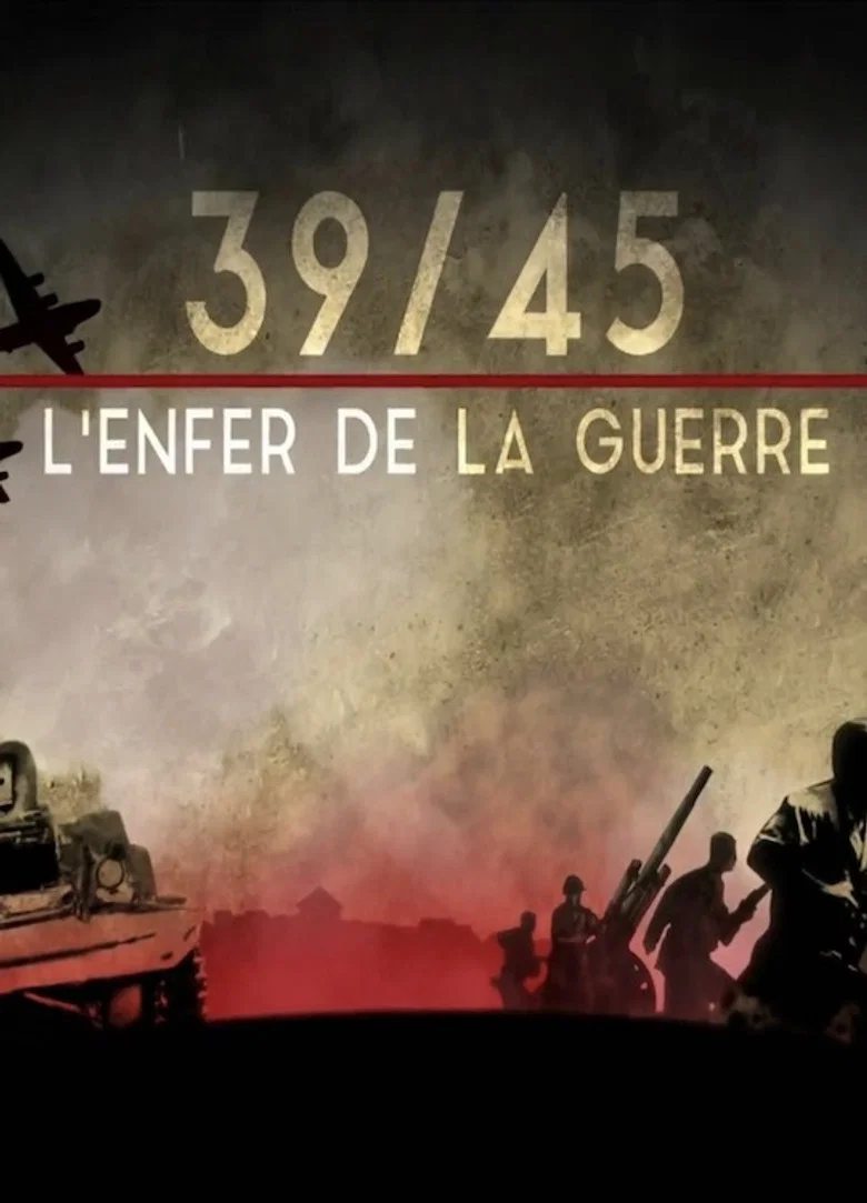 39-45 : L'Enfer de la Guerre