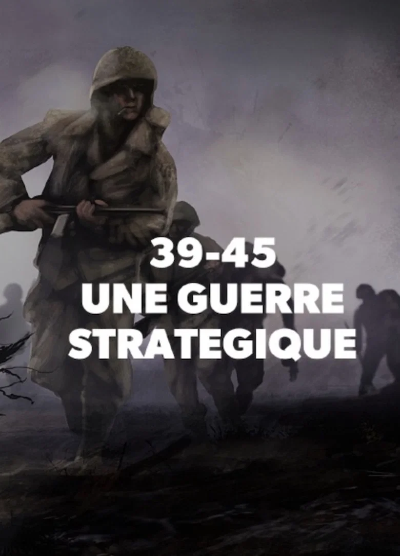 39-45 : Une Guerre Stratégique