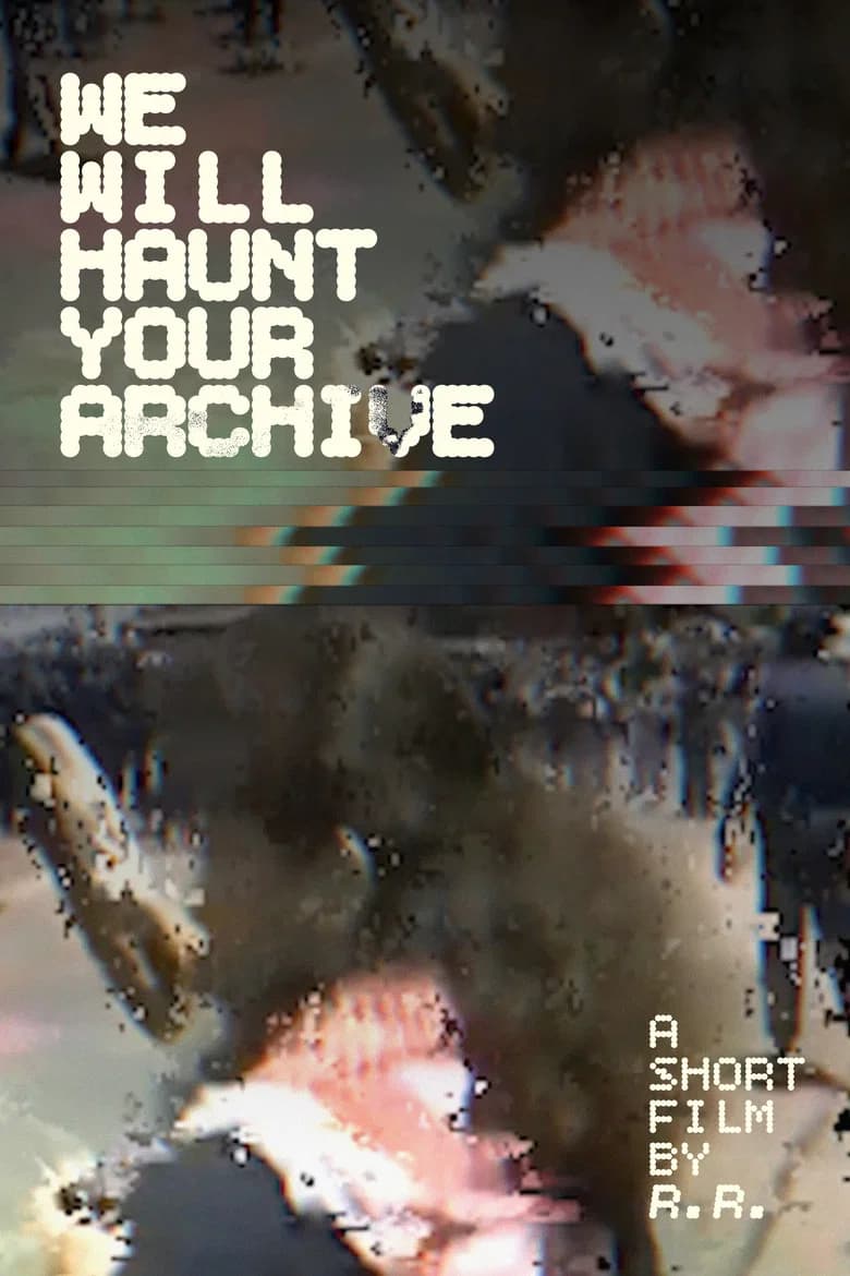 We Will Haunt Your Archive