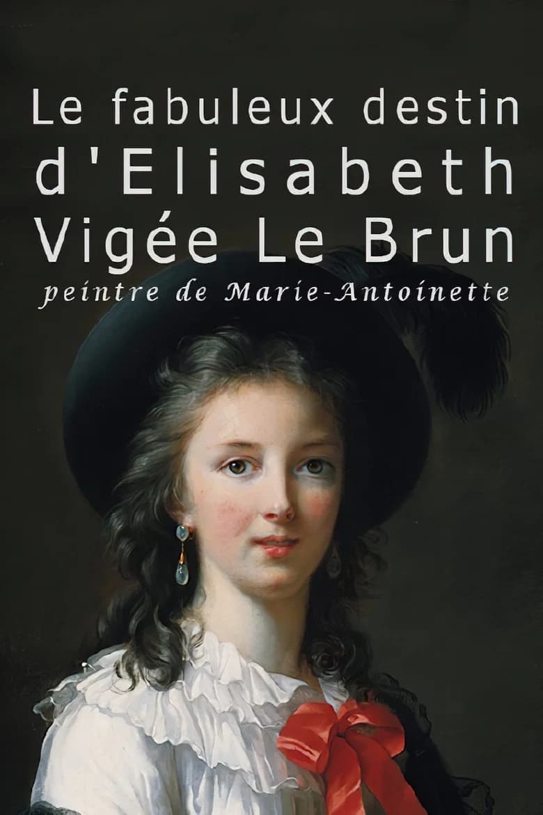 Le Fabuleux Destin d'Elisabeth Vigée Le Brun - Peintre de Marie-Antoinette