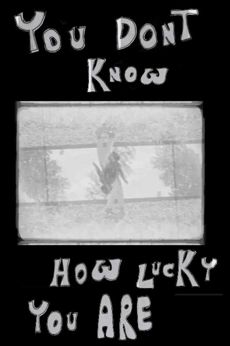 YOU DON'T KNOW HOW LUCKY YOU ARE