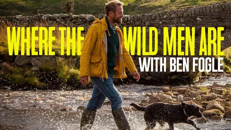 Where The Wild Men Are With Ben Fogle