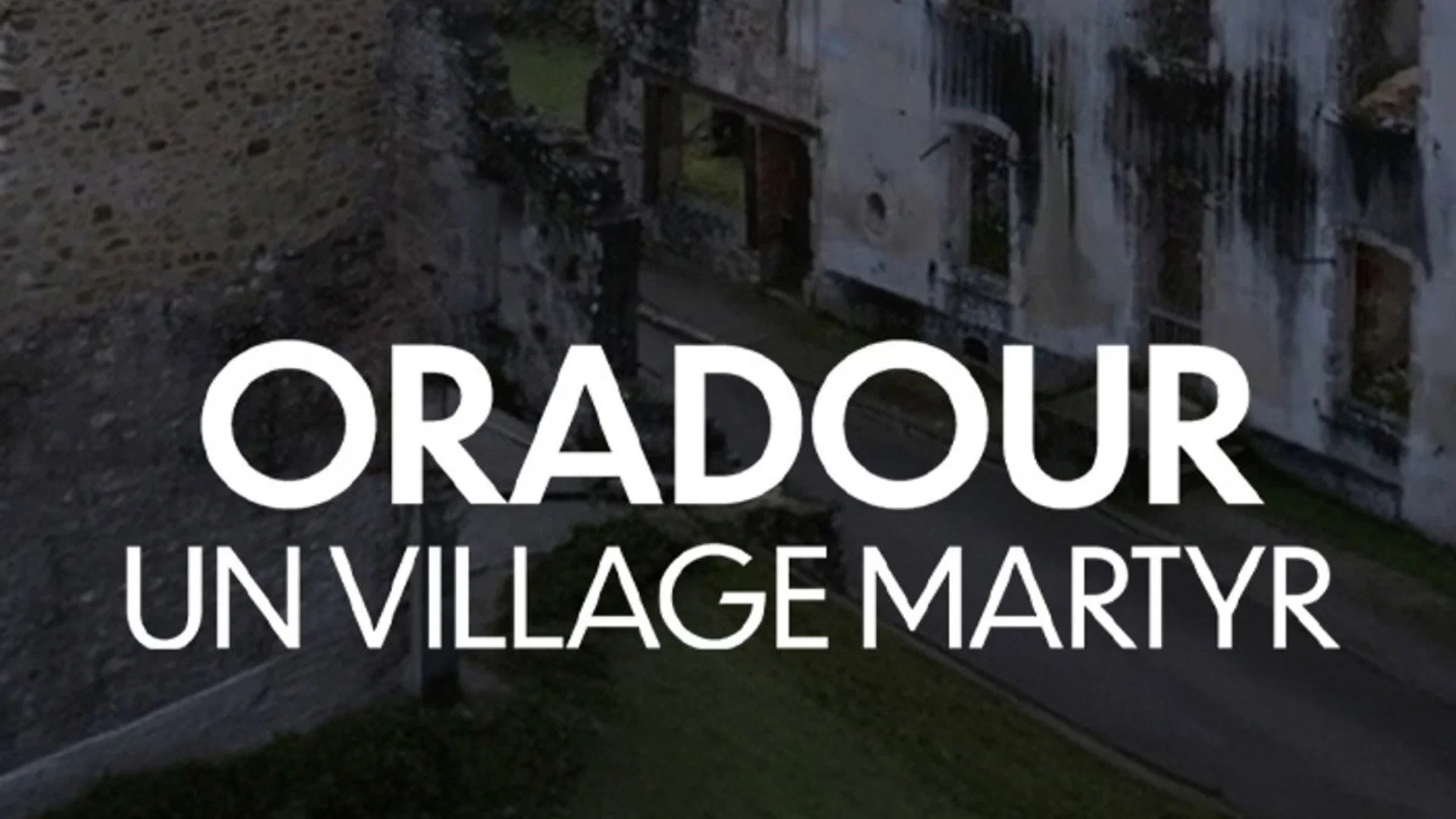 Oradour, un village martyr