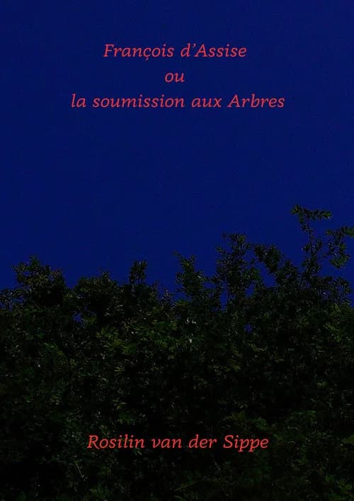 François d'Assise ou la soumission aux arbres.